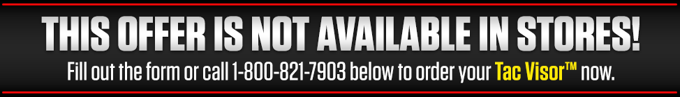 Fill out the form below to order your Tac Visor™ now!